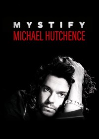 Mystify: Michael Hutchence - Mystify: Michael Hutchence (2019)